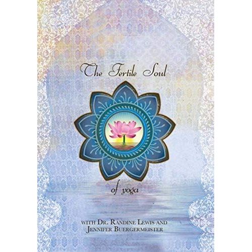 Fertile Soul Of Yoga Dvd - Yoga For Fertility With Dr Randine Lewis Lac, Faborm And Jennifer Buergermeister, Ma