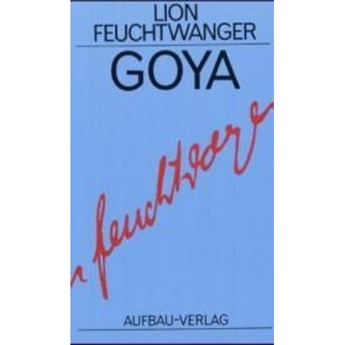 Goya Oder Der Arge Weg Der Erkenntnis   de feuchtwanger lion 
