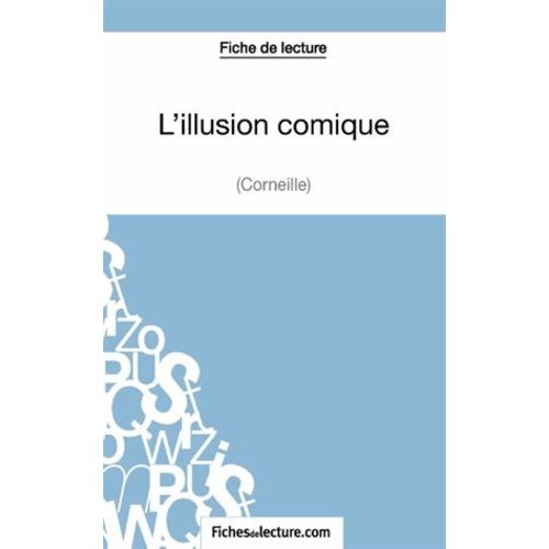 Fiche De Lecture : L'illusion Comique - Analyse Complte De L'oeuvre    Format Broch 