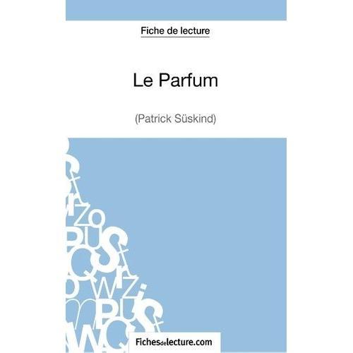 Fiche De Lecture : Le Parfum - Analyse Complte De L'oeuvre   de Mon diteur Numrique  Format Broch 