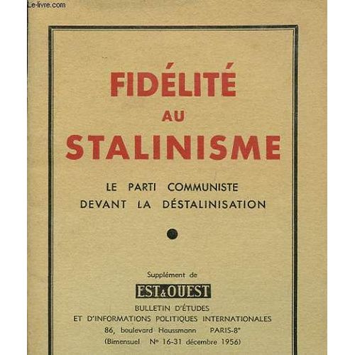 Fidelite Au Stalinisme : Le Parti Communiste Devant La Destalinisation Suplement De Est Ouest N16 de Collectif