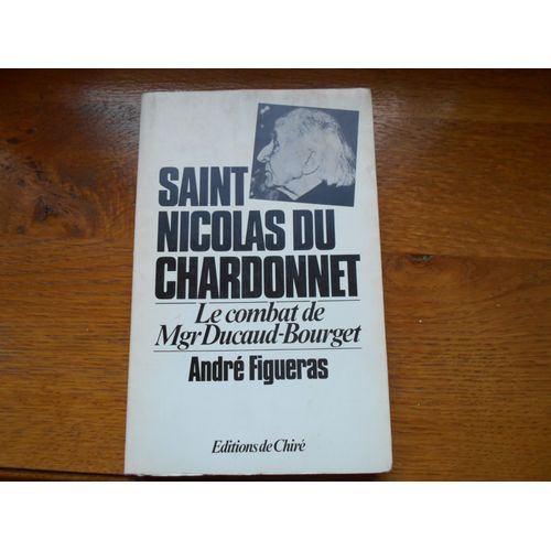 Figueras Andr. Saint-Nicolas Du Chardonnet. Le Combat De Mgr Ducaud-Bourget   de FIGUERAS ANDR 