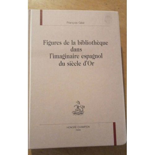 Figures De La Bibliothque Dans L'imaginaire Espagnol Du Sicle D'or    Format Reli 