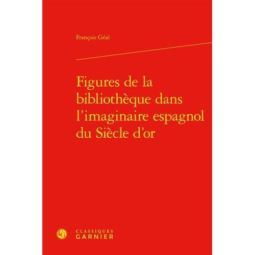 Figures De La Bibliothque Dans L'imaginaire Espagnol Du Sicle D'or    Format Grand Format 