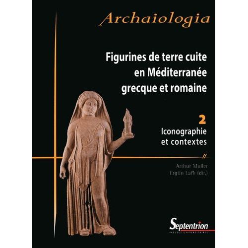 Figurines De Terre Cuite En Mditerrane Grecque Et Romaine - Volume 2, Iconographie Et Contextes    Format Beau livre 