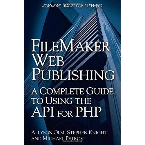 Filemaker Web Publishing: A Complete Guide To Using The Api For Php   de Michael Petrov  Format Broch 