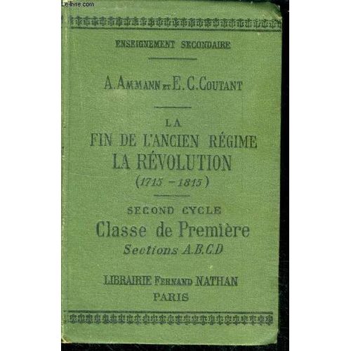 Fin De L Ancien Regime, La Revolution (1715-1815)- Second Cyle, Classe De Premiere, Sections A,B,C,D - Enseignement Secondaire, Programme De 1902   de Ammann a., Coutant e-c. 