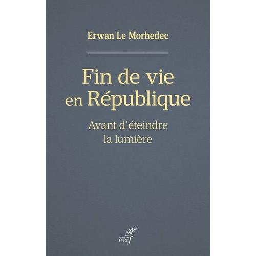 Fin De Vie En Rpublique - Avant D'teindre La Lumire   de Le Morhedec Erwan  Format Beau livre 