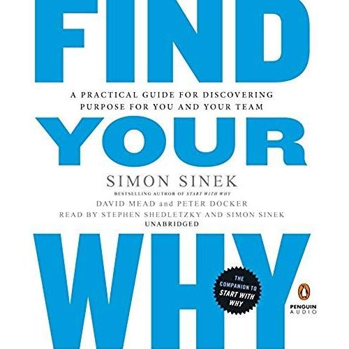 Find Your Why: A Practical Guide For Discovering Purpose For You And Your Team   