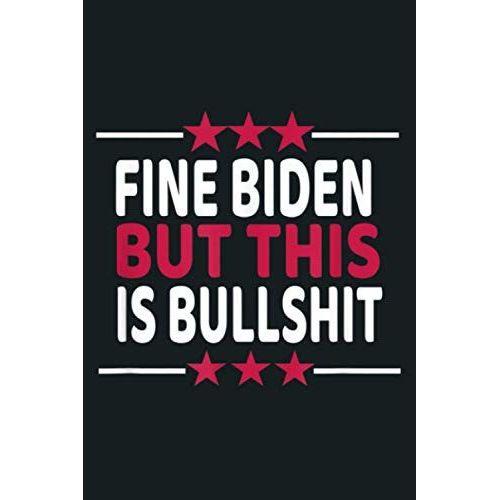 Fine Biden But This Is Bullshit Sarcastic Funny Joe Biden: Notebook Planner -6x9 Inch Daily Planner Journal, To Do List Notebook, Daily Organizer, 114 Pages   de Books, Viral  Format Broch 