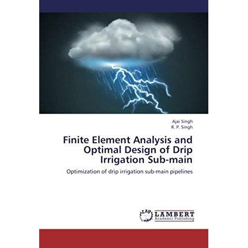 Finite Element Analysis And Optimal Design Of Drip Irrigation Sub-Main   de Singh R. P.  Format Broch 