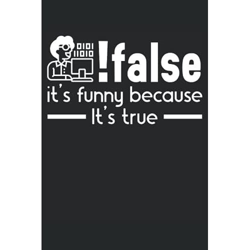 Flase It's Funny Because It's True: Programming Notebook For Programmers, Software Developer, And Computer Coder   de Publishing, SteMi  Format Broch 