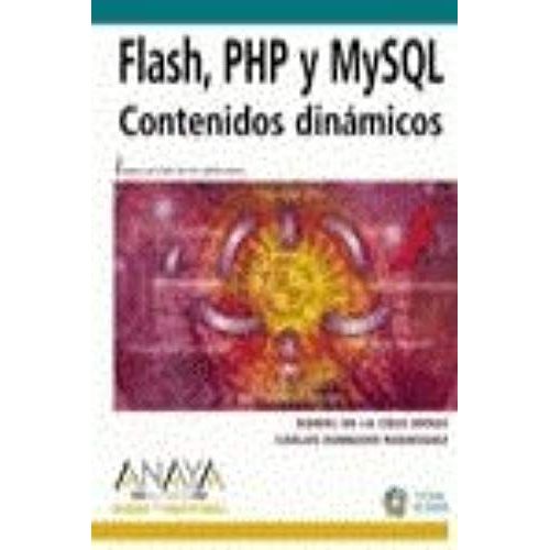 Flash, Php Y Mysql / Flash, Php And Mysql: Contenidos Dinamicos / Dynamic Contents (Diseno Y Creatividad / Design & Creativity)   de Daniel De La Cruz Heras  Format Broch 