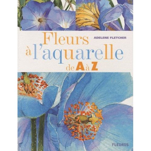 Fleurs  L'aquarelle De A  Z    Format Broch 