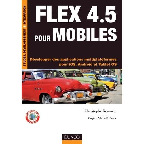 Flex 4.5 Pour Mobiles - Dvelopper Des Applications Multiplateformes Pour Ios, Android Et Tablet Os    Format Beau livre 