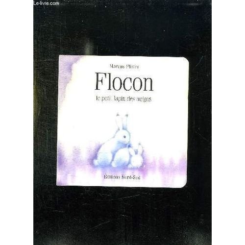 Flocon Le Petit Lapin Des Neiges. de Pfister Marcus
