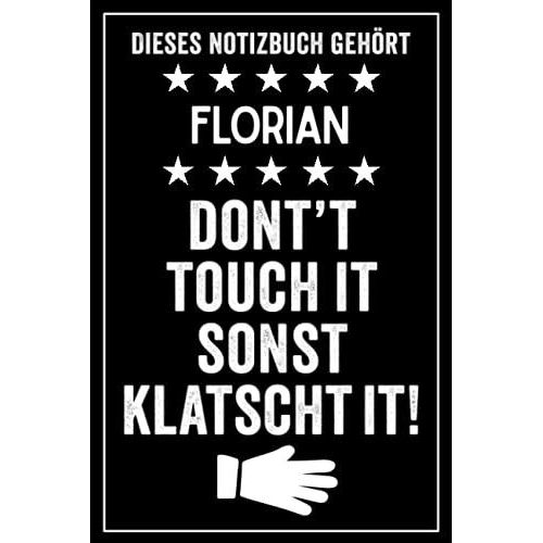 Florian - Don't Touch It Sonst Klatscht It!: Lustiges Personalisiertes Notizbuch A5 I 120 Seiten I Klassisch & Elegant In Schwarz I Das Perfekte, ... Familie, Freunde, Kollegen (German Edition)   de unknown  Format Broch 