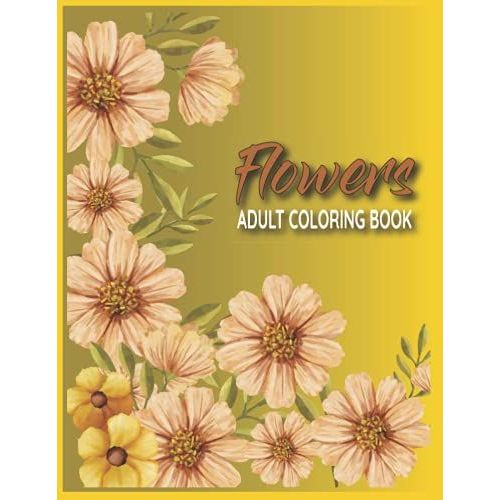 Flowers Adult Coloring Book: Take Your Coloring To The Next Level With This Advanced Coloring Book Of Flowers!   de Flynn, Lisa  Format Broch 