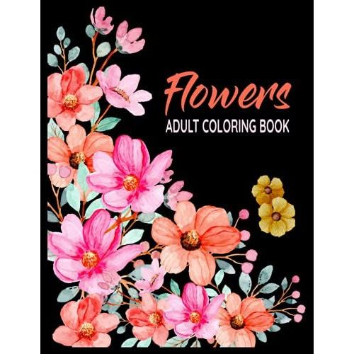 Flowers Adult Coloring Book: Take Your Coloring To The Next Level With This Advanced Coloring Book Of Flowers!   de Flynn, Lisa  Format Broch 