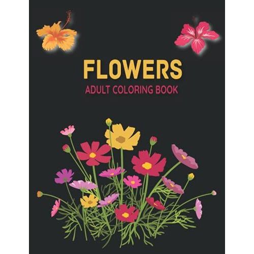 Flowers Adult Coloring Book: Take Your Coloring To The Next Level With This Advanced Coloring Book Of Flowers!   de Flynn, Lisa  Format Broch 