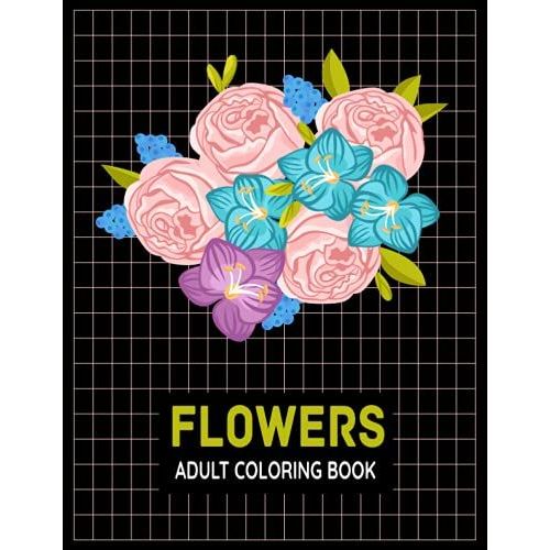 Flowers Adult Coloring Book: Take Your Coloring To The Next Level With This Advanced Coloring Book Of Flowers!   de Flynn, Lisa  Format Broch 
