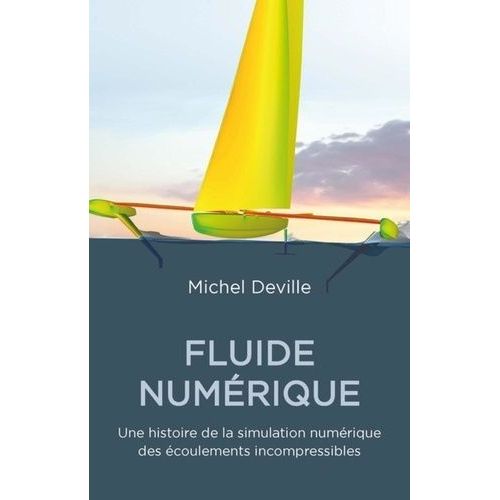 Fluide Numrique - Une Histoire De La Simulation Numrique Des coulements Incompressibles   de Deville Michel  Format Beau livre 