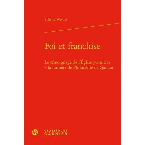 Foi Et Franchise - Le Tmoignage De L'glise Primitive  La Lumire De Philodme De Gadara   de Wiener Hlne  Format Beau livre 