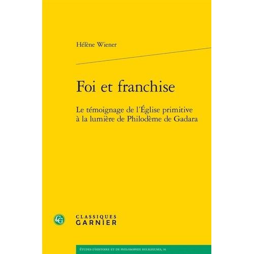 Foi Et Franchise - Le Tmoignage De L'eglise Primitive  La Lumire De Philodme De Gadara   de Wiener Hlne  Format Beau livre 