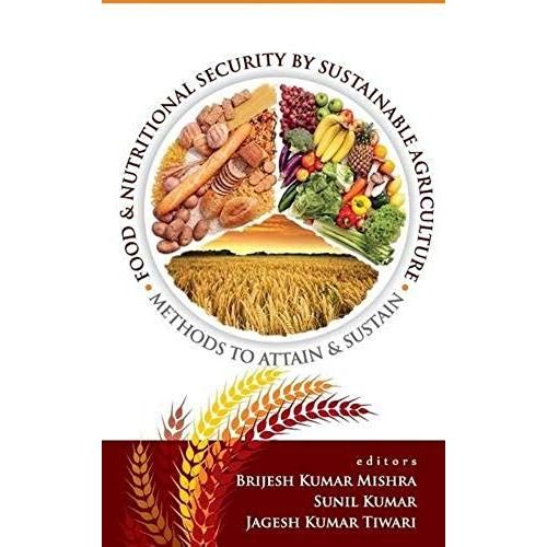 Food And Nutritional Security By Sustainable Agriculture: Methods To Attain And Sustain   de Brijesh Kumar Mishra  Format Reli 