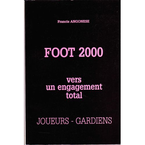 Foot 2000 Vers Un Engagement Total Joueurs Gardiens   de francis angonese   Format Broch 