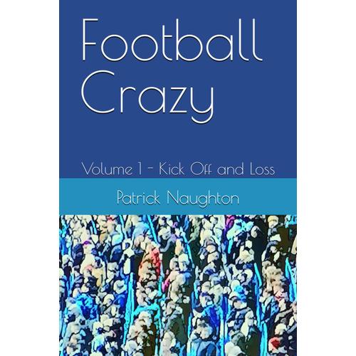 Football Crazy: Volume 1 - Kick Off And Loss   de Naughton, Patrick  Format Broch 