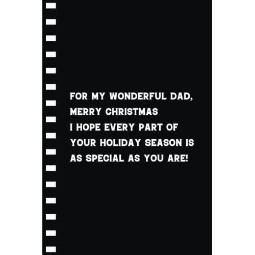 For My Wonderful Dad, Merry Christmas. I Hope Every Part Of Your Holiday Season Is As Special As You Are: Christmas Lined Journal Gift For Keeping Dad Holiday Remembrances With Black Cover   de Juthi Press  Format Broch 