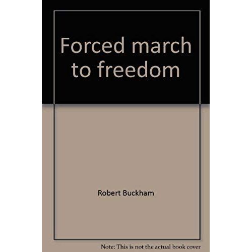 Forced March To Freedom: An Illustrated Diary Of Two Forced Marches And The Interval Between, January To May, 1945   de Robert Buckham  Format Broch 