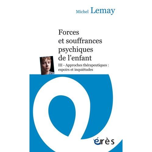 Forces Et Souffrances Psychiques De L'enfant - Tome 3, Approches Thrapeutiques : Espoirs Et Inquitudes    Format Poche 