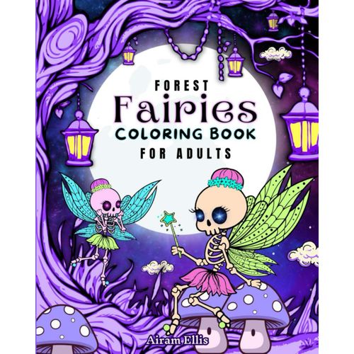 Forest Fairies Coloring Book For Adults: 50 Coloring Pages Featuring A Midnight Skeleton Fairy World With Black Background And A Cute And Spooky Halloween Theme    Format Broch 
