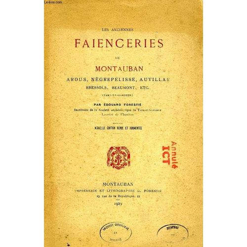 Les Anciennes Faienceries De Montauban, Ardus, Negrepelisse, Auvillar, Bressols, Beaumont, Etc de Forestie Edouard