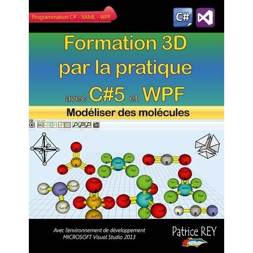 Formation 3d Par La Pratique Avec C#5 Et Wpf - Modliser Des Molcules   de Rey Patrice  Format Broch 