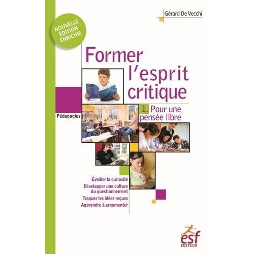 Former L'esprit Critique - Aussi Important Qu'apprendre  Lire, crire Et Compter ! - Tome 1, Pour Une Pense Libre    Format Beau livre 