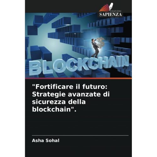 Fortificare Il Futuro: Strategie Avanzate Di Sicurezza Della Blockchain