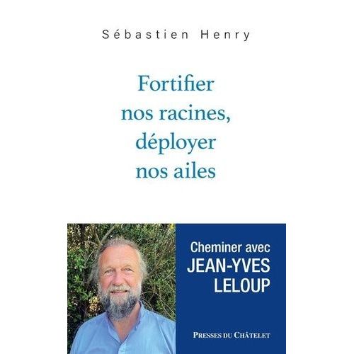 Fortifier Nos Racines, Dployer Nos Ailes - Cheminer Avec Jean-Yves Leloup    Format Grand Format 