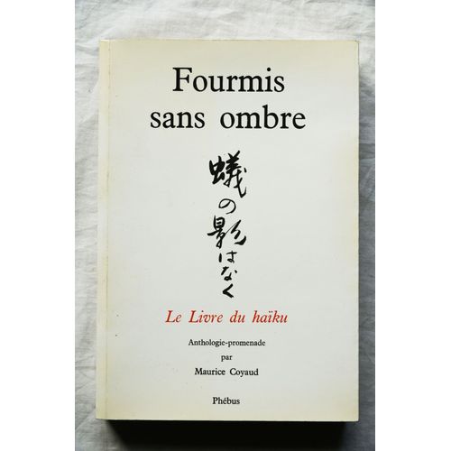 Fourmis Sans Ombre, Le Livre Du Haku, Anthologie-Promenade Par Maurice Coyaud, Phbus, 1978   