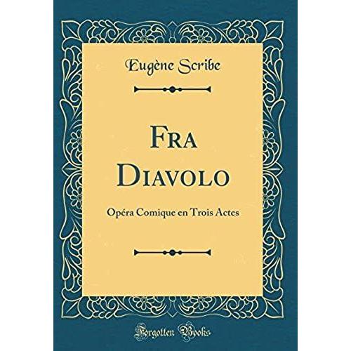 Fra Diavolo: Opra Comique En Trois Actes (Classic Reprint)   de Scribe, Eugne  Format Broch 
