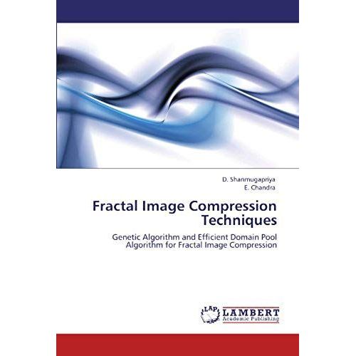 Fractal Image Compression Techniques: Genetic Algorithm And Efficient Domain Pool Algorithm For Fractal Image Compression   de E. Chandra  Format Broch 