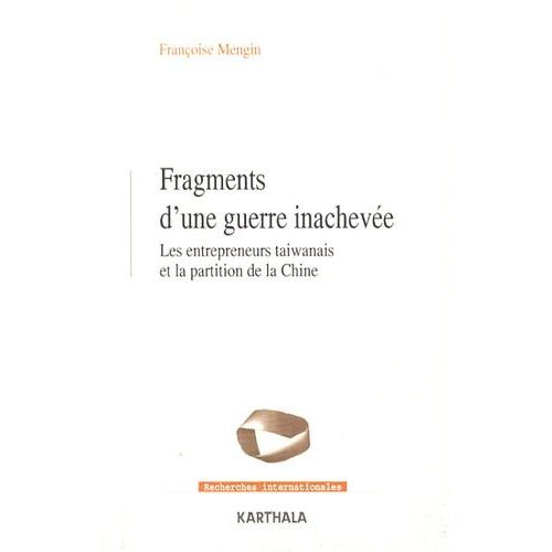 Fragments D'une Guerre Inacheve - Les Entrepreneurs Taiwanais Et La Partition De La Chine    Format Broch 