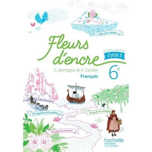 Franais 6e Cycle 3 Fleurs D'encre - Livre De L'lve   de Bertagna Chantal  Format Broch 