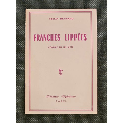 Franches Lippes, Comdie En Un Acte   de Tristan Bernard 