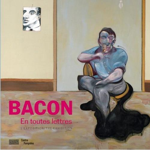 Francis Bacon En Toutes Lettres - Catalogue De L'expostion Prsente Au Centre Pompidou Du 11 Septembre 2019 Au 20 Janvier 2020   de Collectif  Format Beau livre 