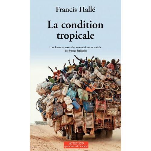 La Condition Tropicale - Une Histoire Naturelle, conomique Et Sociale Des Basses Latitudes   de Hall Francis  Format Broch 