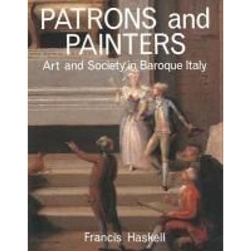 Patrons And Painters: A Study In The Relations Between Italian Art And Society In The Age Of The Baroque, Revised And Enlarged Edition   de Francis Haskell  Format Poche 