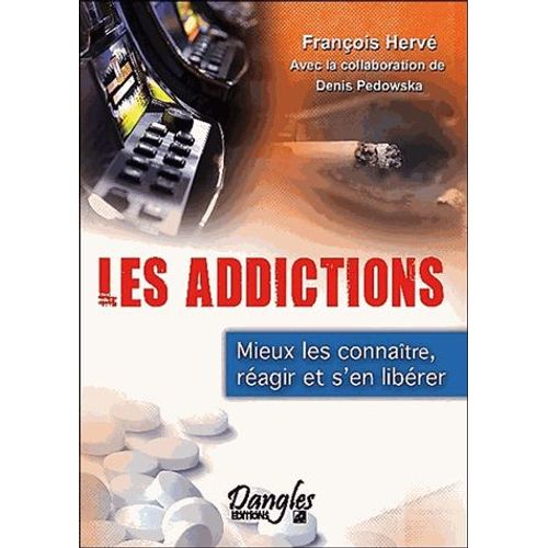 Les Addictions - Mieux Les Connatre, Ragir Et S'en Librer   de Franois Herv  Format Broch 